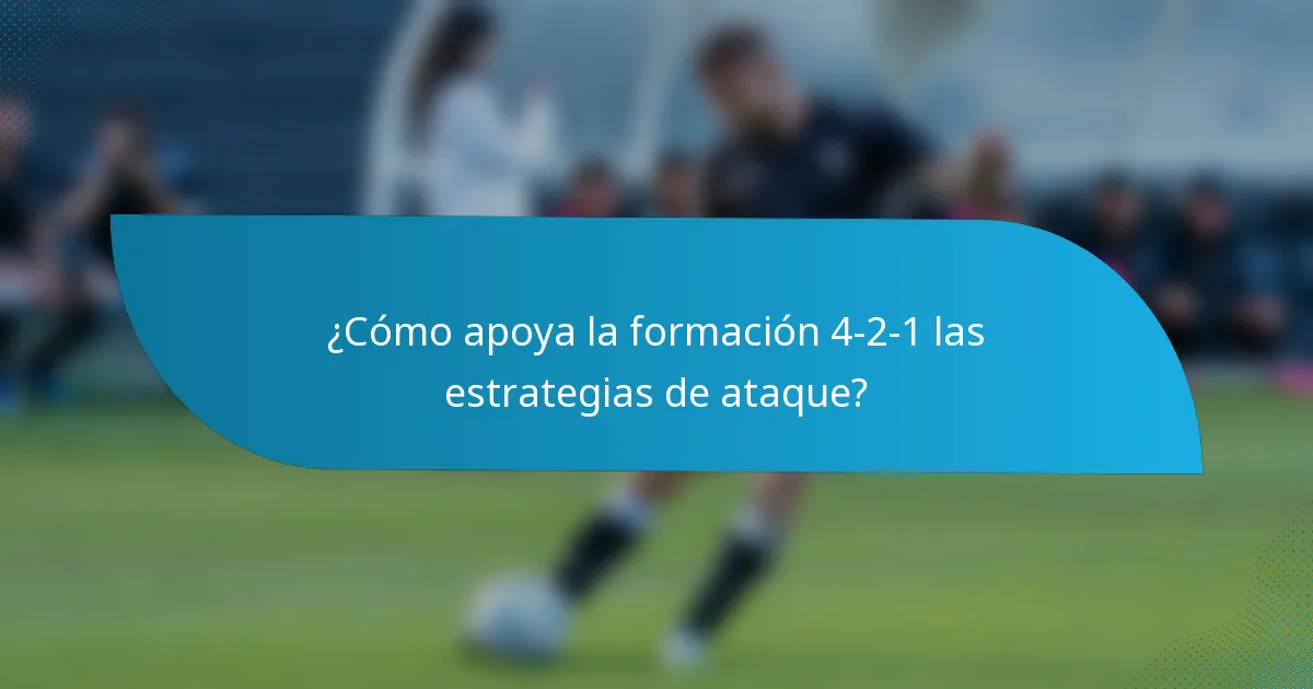 ¿Cómo apoya la formación 4-2-1 las estrategias de ataque?
