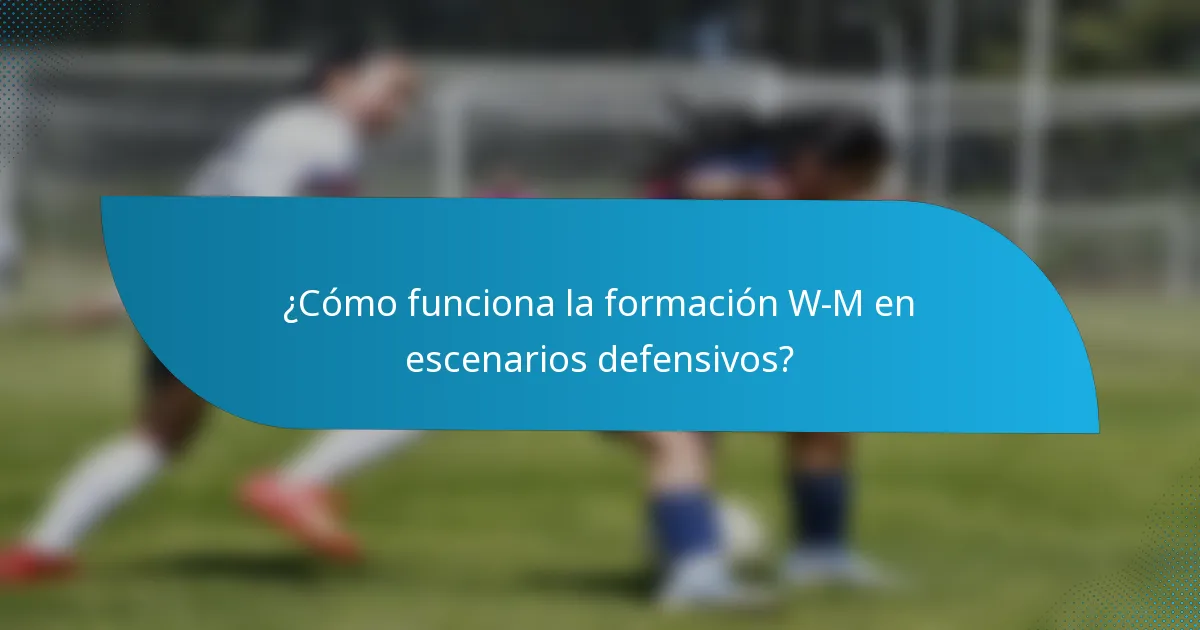 ¿Cómo funciona la formación W-M en escenarios defensivos?