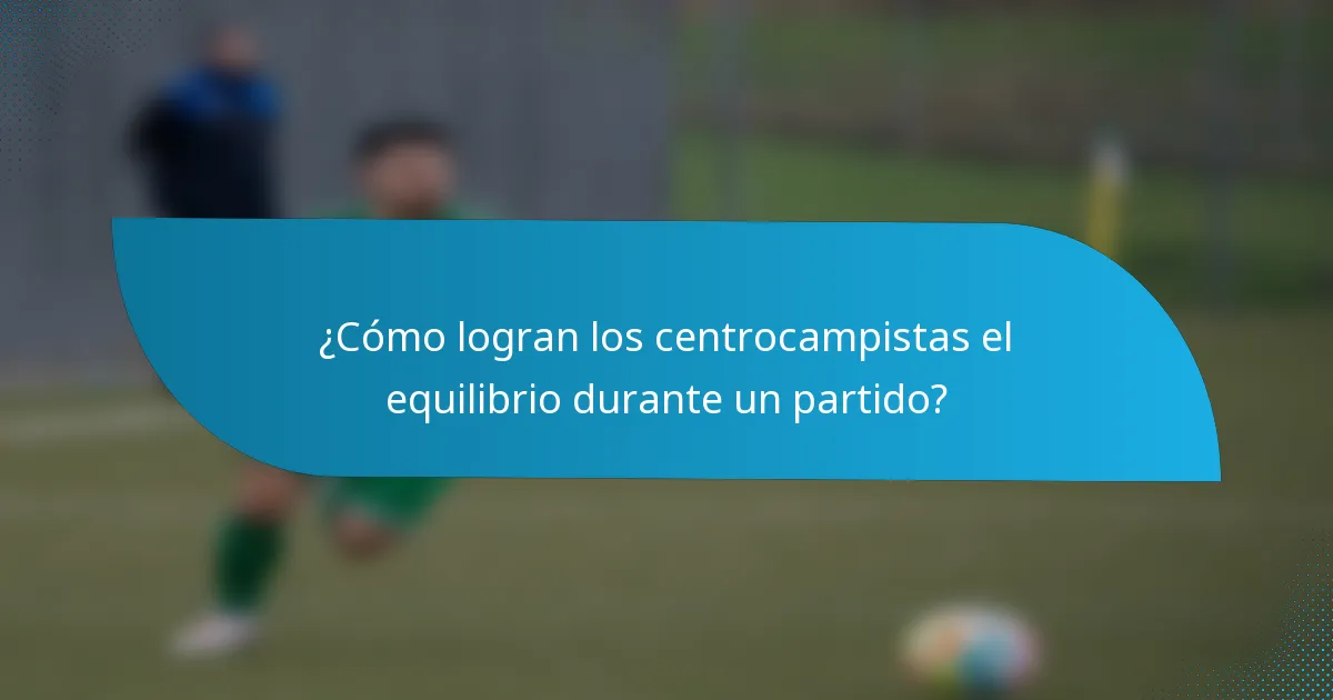 ¿Cómo logran los centrocampistas el equilibrio durante un partido?