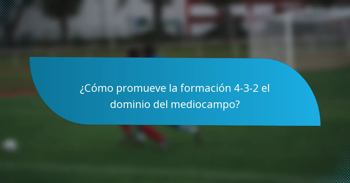 ¿Cómo promueve la formación 4-3-2 el dominio del mediocampo?