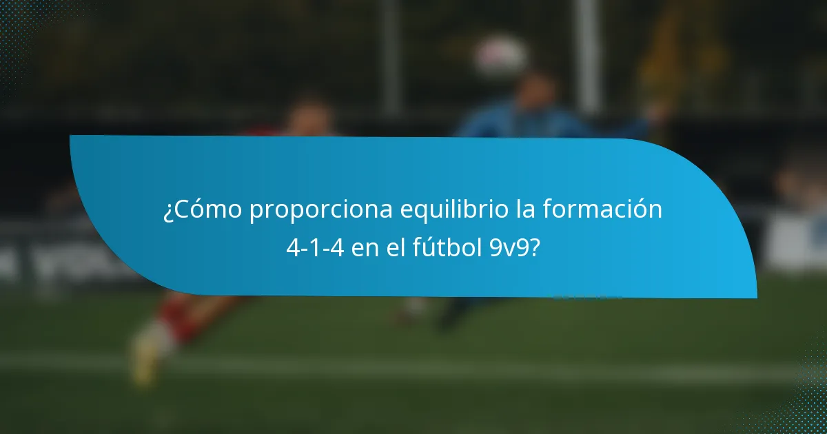 ¿Cómo proporciona equilibrio la formación 4-1-4 en el fútbol 9v9?