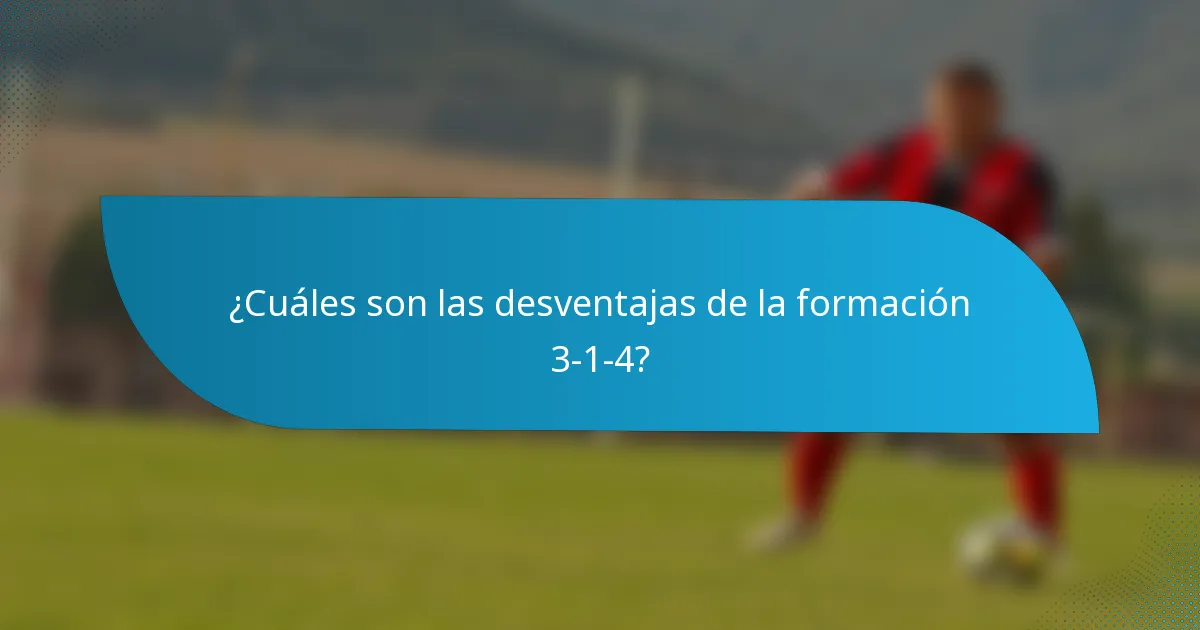 ¿Cuáles son las desventajas de la formación 3-1-4?