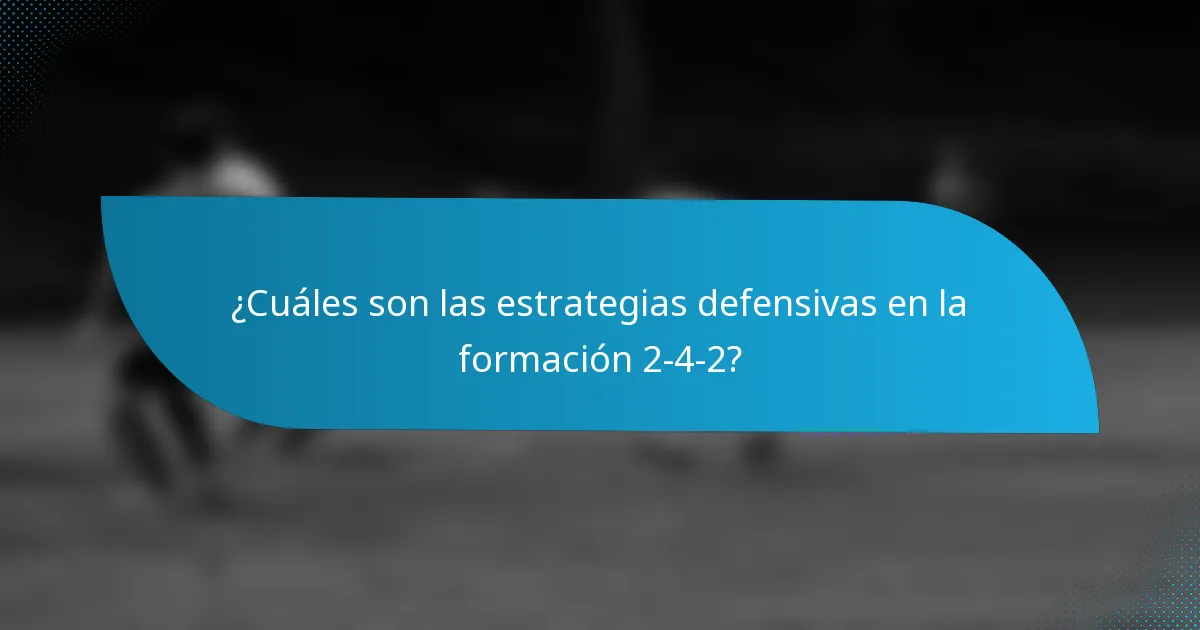 ¿Cuáles son las estrategias defensivas en la formación 2-4-2?