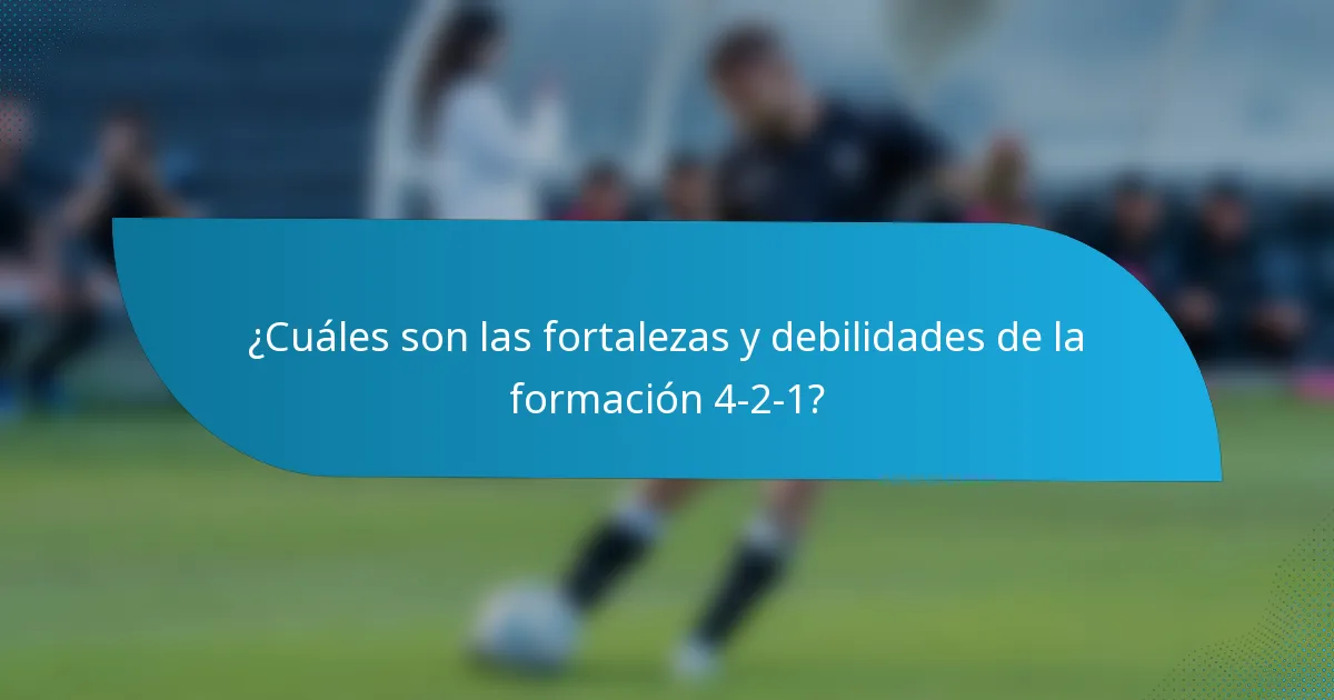 ¿Cuáles son las fortalezas y debilidades de la formación 4-2-1?