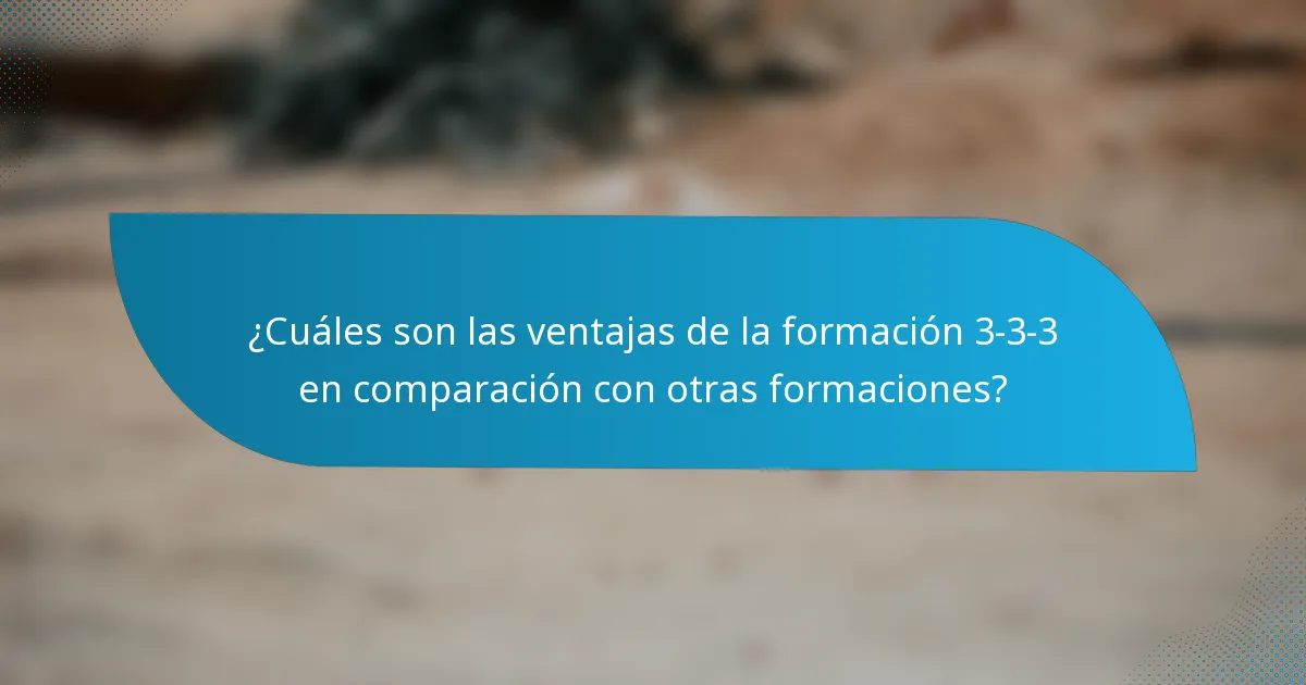 ¿Cuáles son las ventajas de la formación 3-3-3 en comparación con otras formaciones?