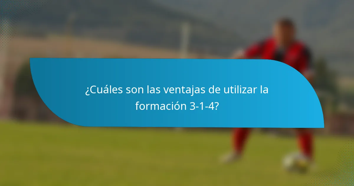 ¿Cuáles son las ventajas de utilizar la formación 3-1-4?