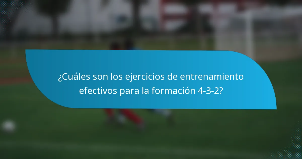 ¿Cuáles son los ejercicios de entrenamiento efectivos para la formación 4-3-2?