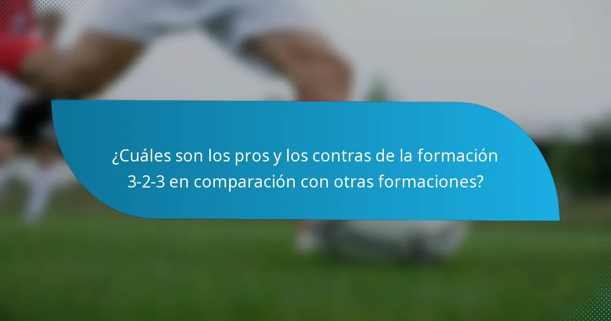 ¿Cuáles son los pros y los contras de la formación 3-2-3 en comparación con otras formaciones?