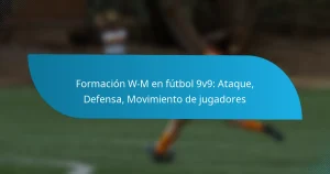 Formación W-M en fútbol 9v9: Ataque, Defensa, Movimiento de jugadores